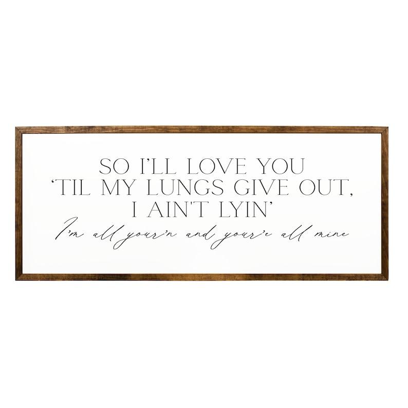 I'll Love You Til My Lungs Give Out, I'm All Your'n Lyrics Sign,Song Lyrics, Country Music Lyrics, Wedding Gift, Anniversary Gift poster NO FRAME