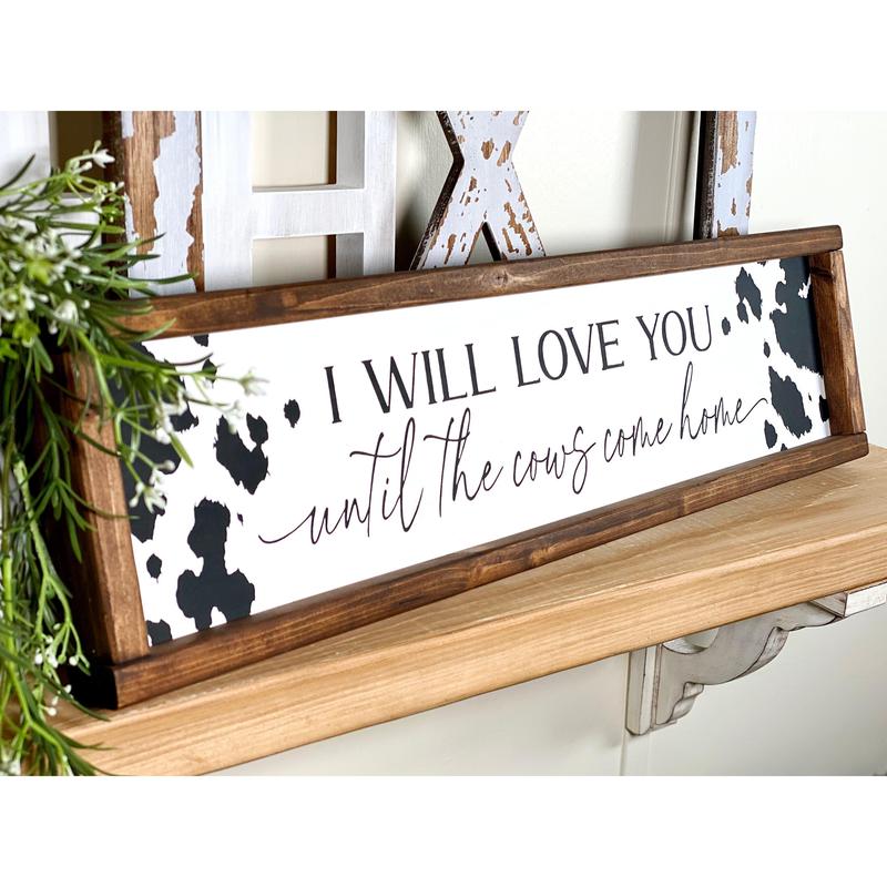 Crawford I Will Love You Until The Cows Come Home No Framed Sign, Farmhouse Country Home Sign, Modern Farmhouse Kitchen