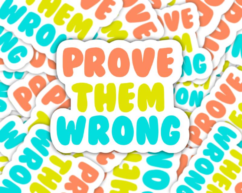 Prove Them Wrong Sticker