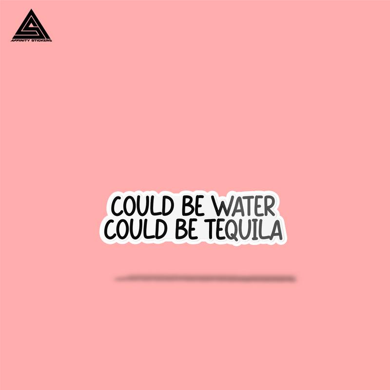 Could be Water, Could be Tequila Sticker || vinyl sticker, water bottle sticker, tumbler stickers, laptop decals, waterproof sticker, car stickers sticker sticker activity Decor Decorative