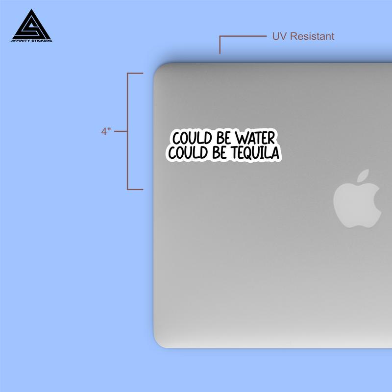 Could be Water, Could be Tequila Sticker || vinyl sticker, water bottle sticker, tumbler stickers, laptop decals, waterproof sticker, car stickers sticker sticker activity Decor Decorative