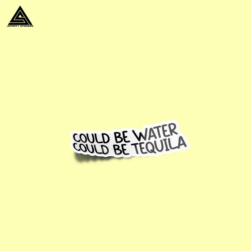 Could be Water, Could be Tequila Sticker || vinyl sticker, water bottle sticker, tumbler stickers, laptop decals, waterproof sticker, car stickers sticker sticker activity Decor Decorative