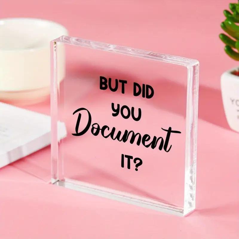 But Did You Document It Acrylic Square Desktop Decoration, 1 Count Letter Pattern Ornament, Fun Decoration for Home Office School Desktop Decor, Bedroom Decor