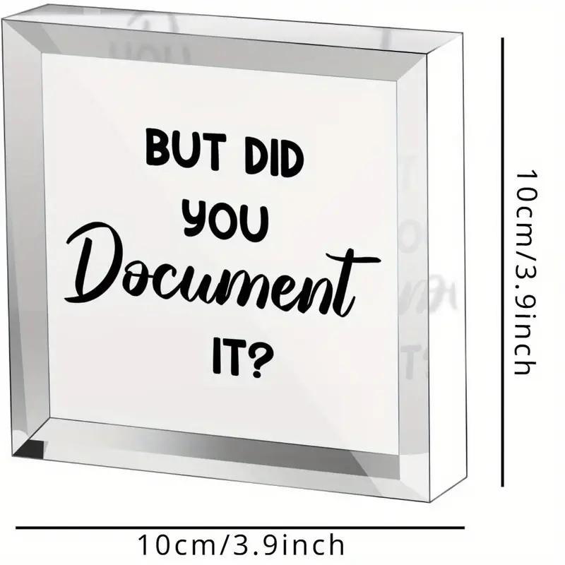 But Did You Document It Acrylic Square Desktop Decoration, 1 Count Letter Pattern Ornament, Fun Decoration for Home Office School Desktop Decor, Bedroom Decor