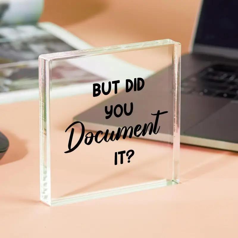 But Did You Document It Acrylic Square Desktop Decoration, 1 Count Letter Pattern Ornament, Fun Decoration for Home Office School Desktop Decor, Bedroom Decor